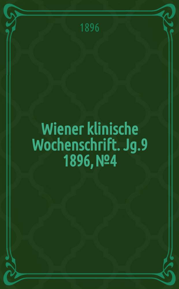 Wiener klinische Wochenschrift. Jg.9 1896, №4