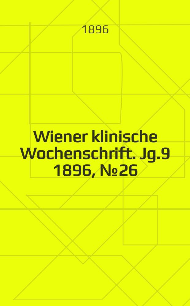 Wiener klinische Wochenschrift. Jg.9 1896, №26