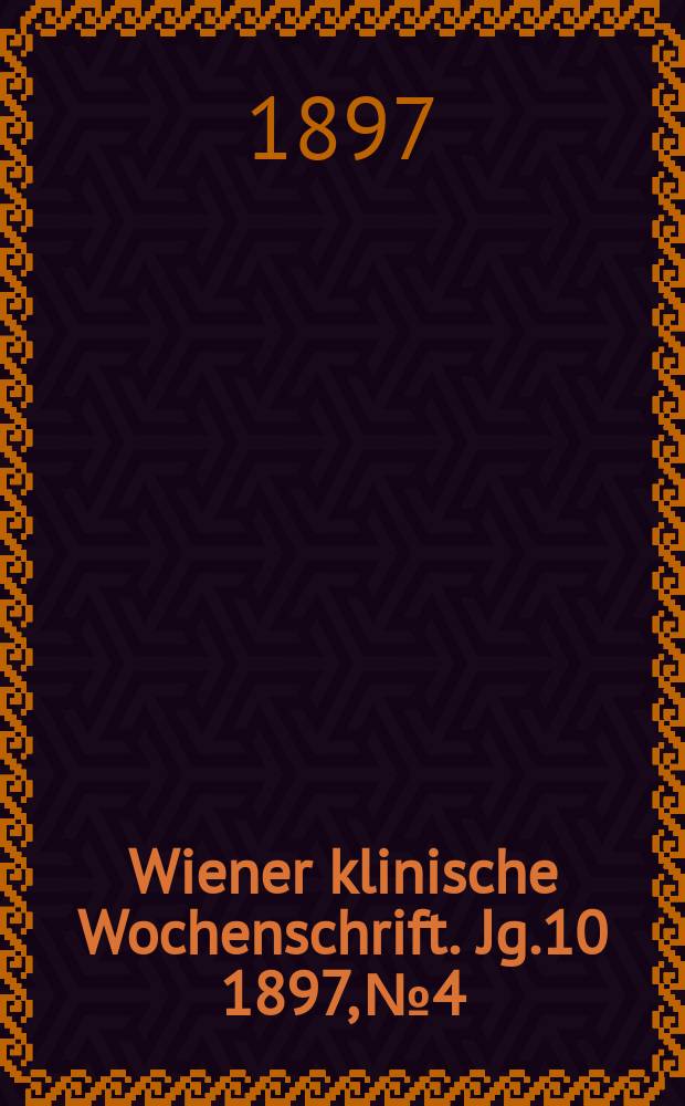 Wiener klinische Wochenschrift. Jg.10 1897, №4