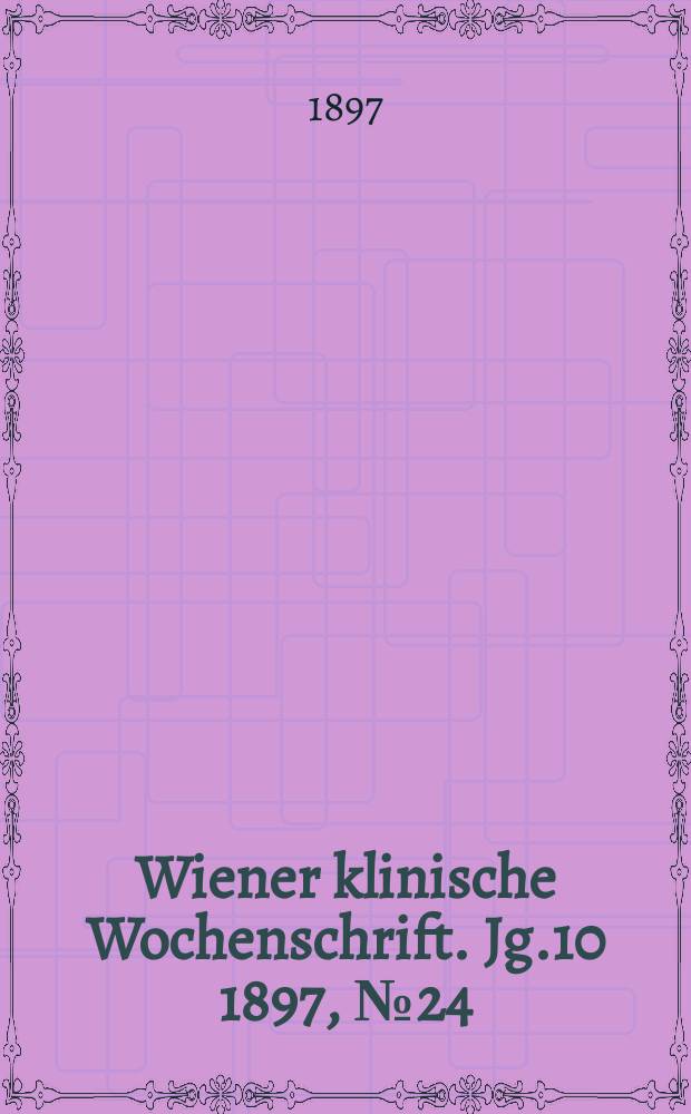 Wiener klinische Wochenschrift. Jg.10 1897, №24