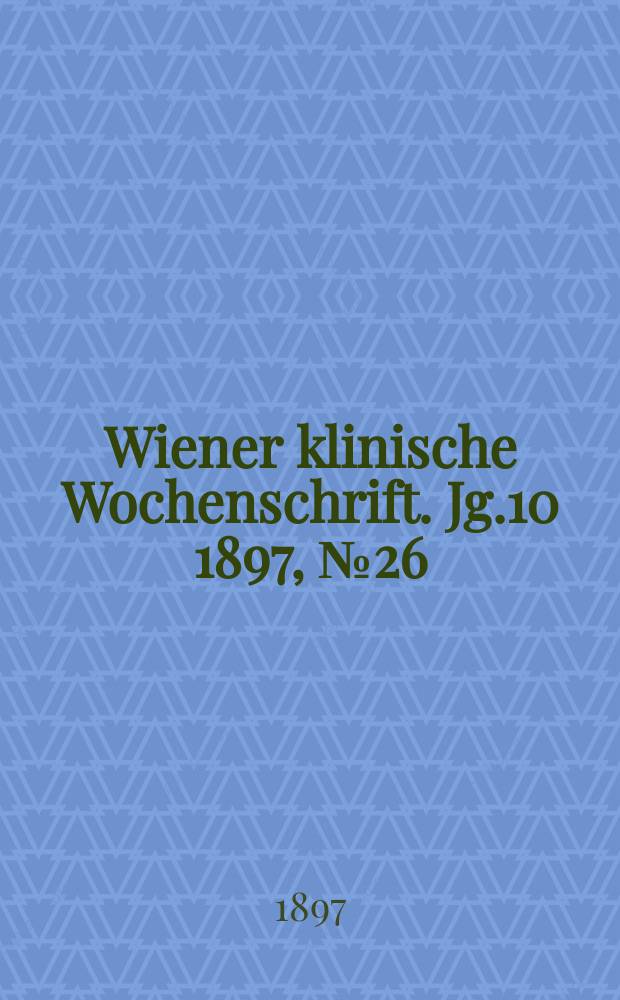 Wiener klinische Wochenschrift. Jg.10 1897, №26