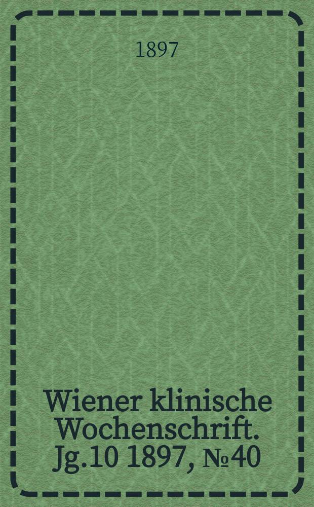 Wiener klinische Wochenschrift. Jg.10 1897, №40