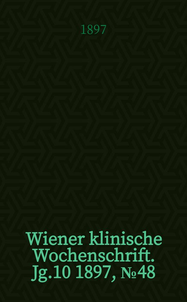 Wiener klinische Wochenschrift. Jg.10 1897, №48