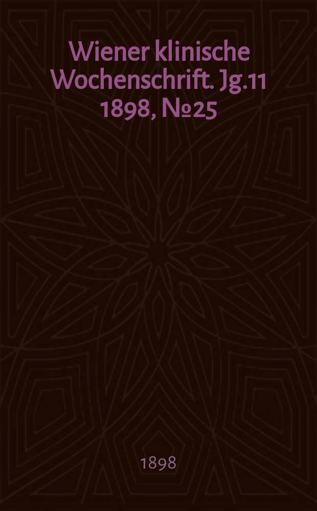 Wiener klinische Wochenschrift. Jg.11 1898, №25