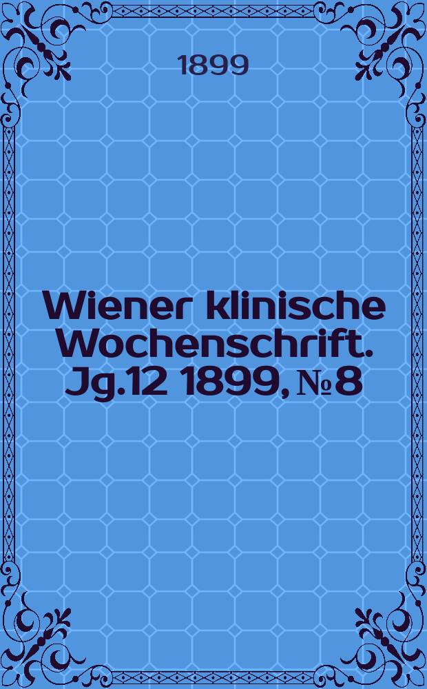 Wiener klinische Wochenschrift. Jg.12 1899, №8