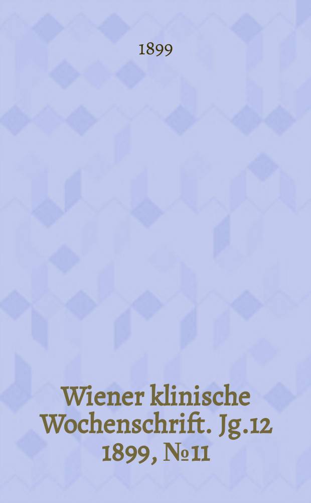 Wiener klinische Wochenschrift. Jg.12 1899, №11