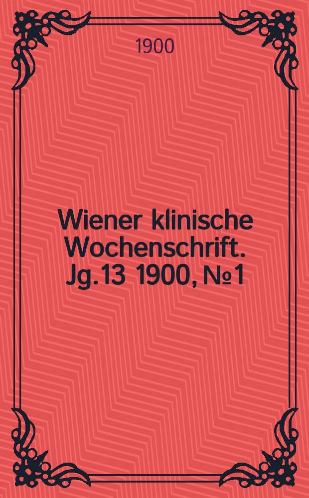 Wiener klinische Wochenschrift. Jg.13 1900, №1