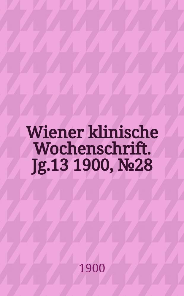 Wiener klinische Wochenschrift. Jg.13 1900, №28