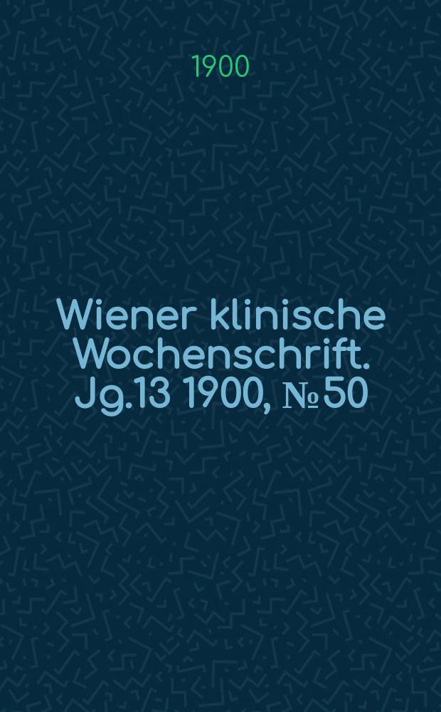 Wiener klinische Wochenschrift. Jg.13 1900, №50