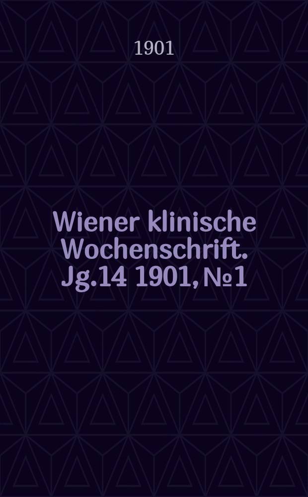 Wiener klinische Wochenschrift. Jg.14 1901, №1