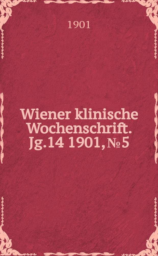 Wiener klinische Wochenschrift. Jg.14 1901, №5