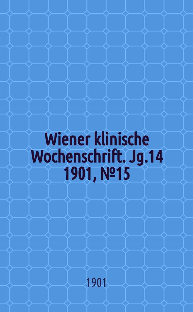 Wiener klinische Wochenschrift. Jg.14 1901, №15