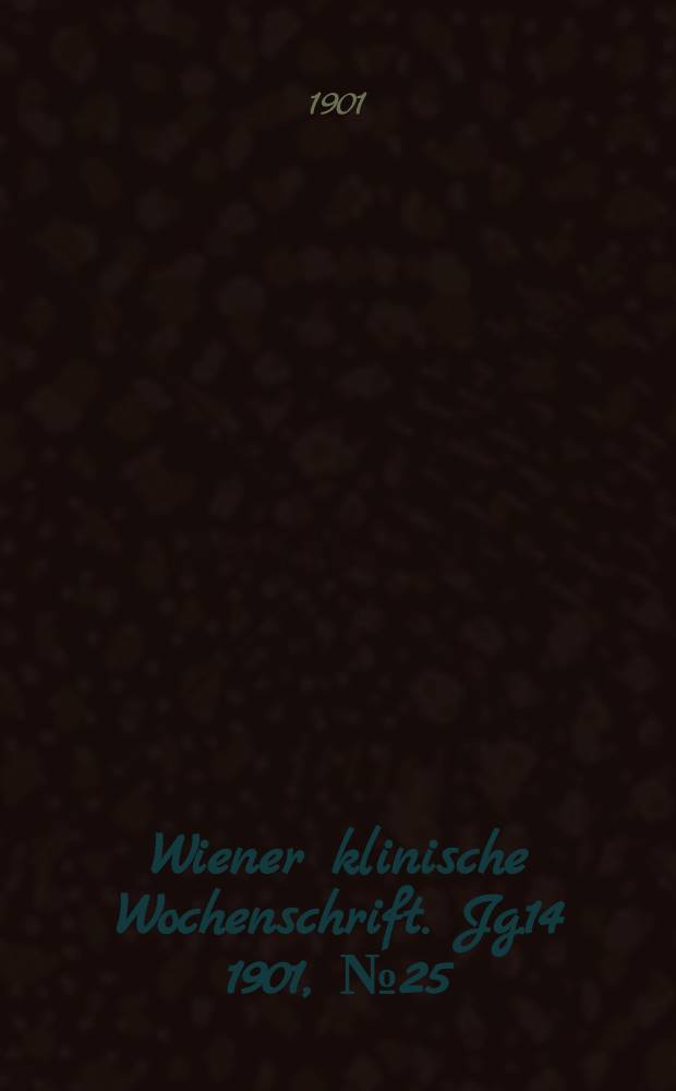 Wiener klinische Wochenschrift. Jg.14 1901, №25