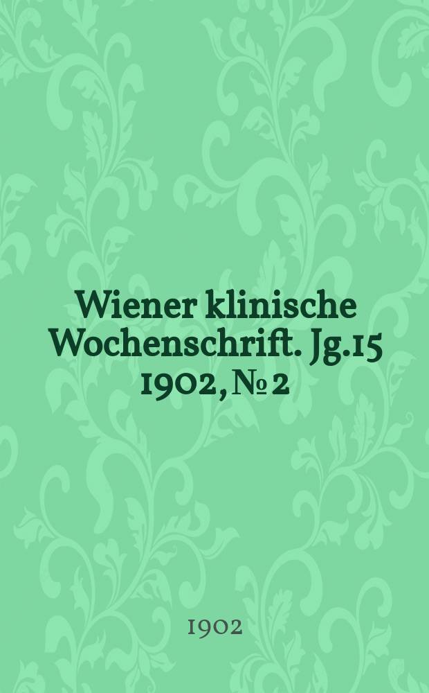 Wiener klinische Wochenschrift. Jg.15 1902, №2