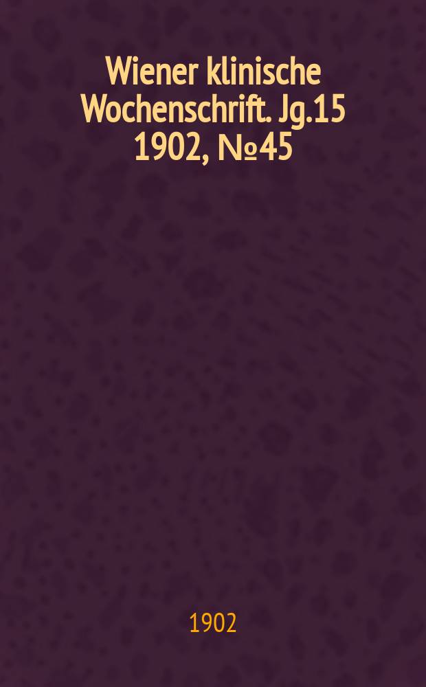 Wiener klinische Wochenschrift. Jg.15 1902, №45