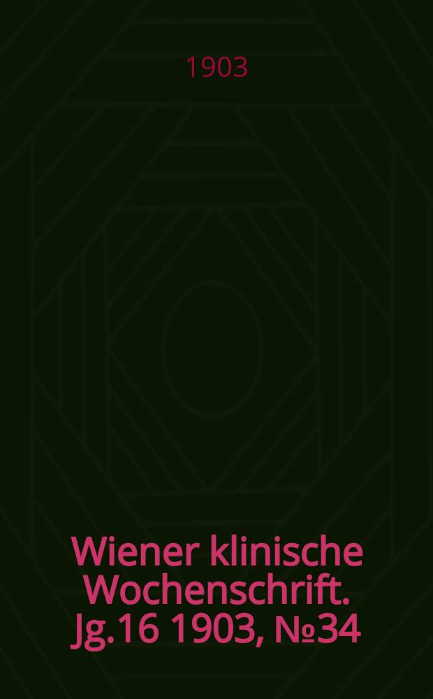 Wiener klinische Wochenschrift. Jg.16 1903, №34