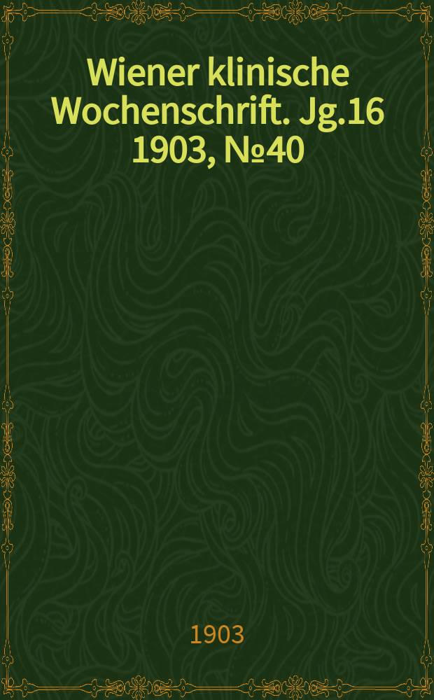 Wiener klinische Wochenschrift. Jg.16 1903, №40