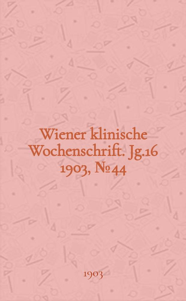 Wiener klinische Wochenschrift. Jg.16 1903, №44