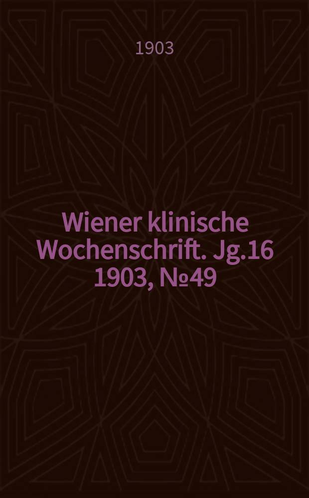 Wiener klinische Wochenschrift. Jg.16 1903, №49