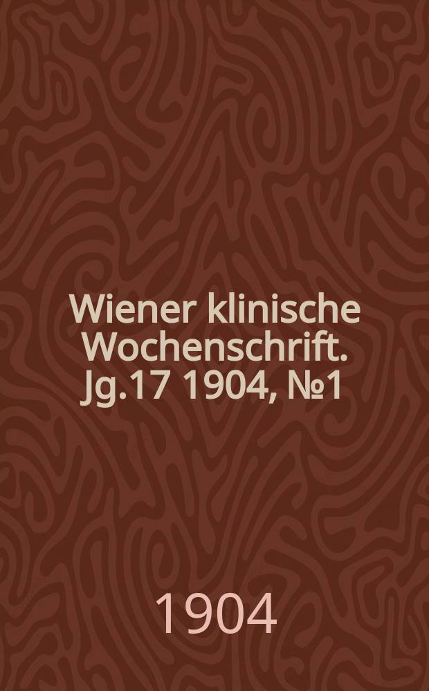 Wiener klinische Wochenschrift. Jg.17 1904, №1