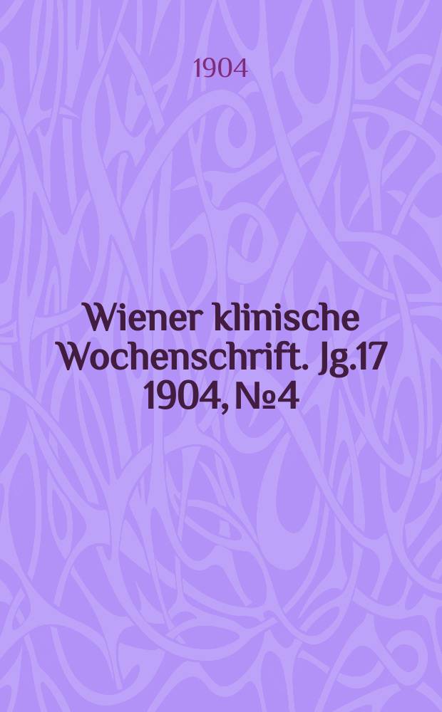 Wiener klinische Wochenschrift. Jg.17 1904, №4
