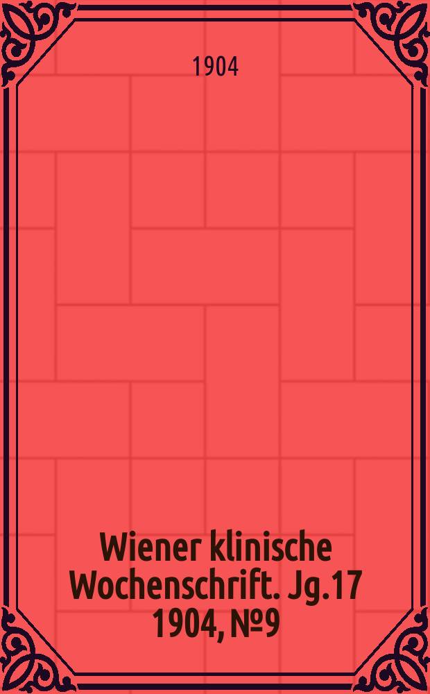 Wiener klinische Wochenschrift. Jg.17 1904, №9