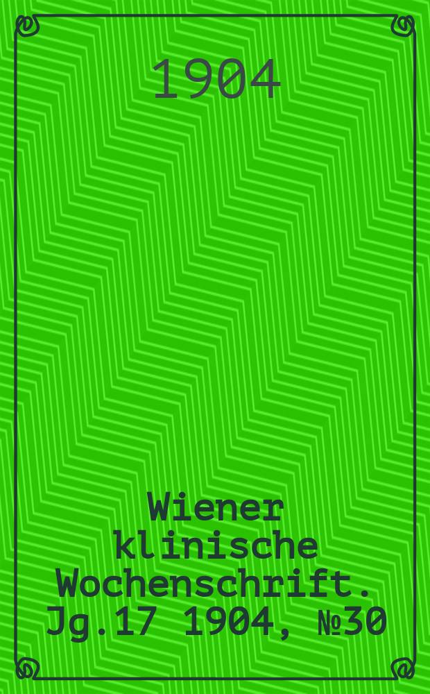 Wiener klinische Wochenschrift. Jg.17 1904, №30