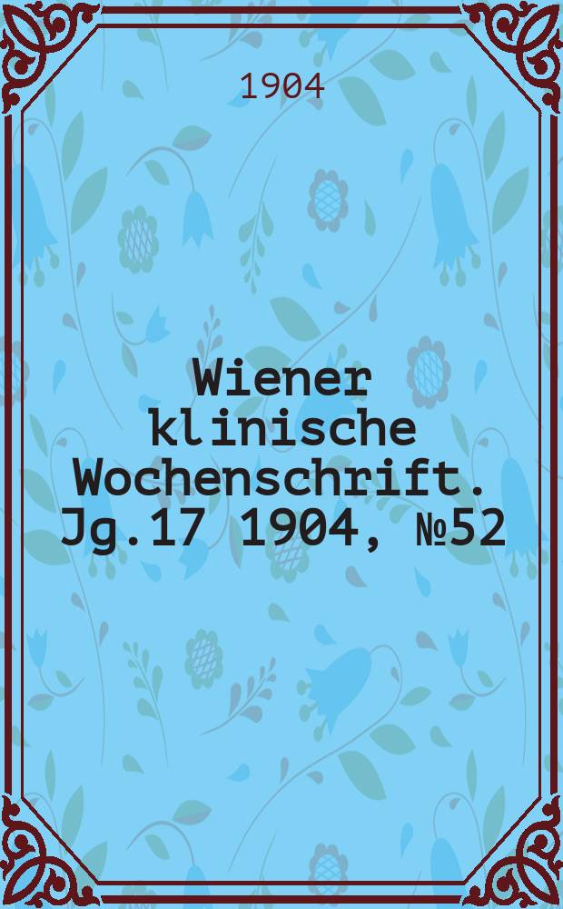 Wiener klinische Wochenschrift. Jg.17 1904, №52