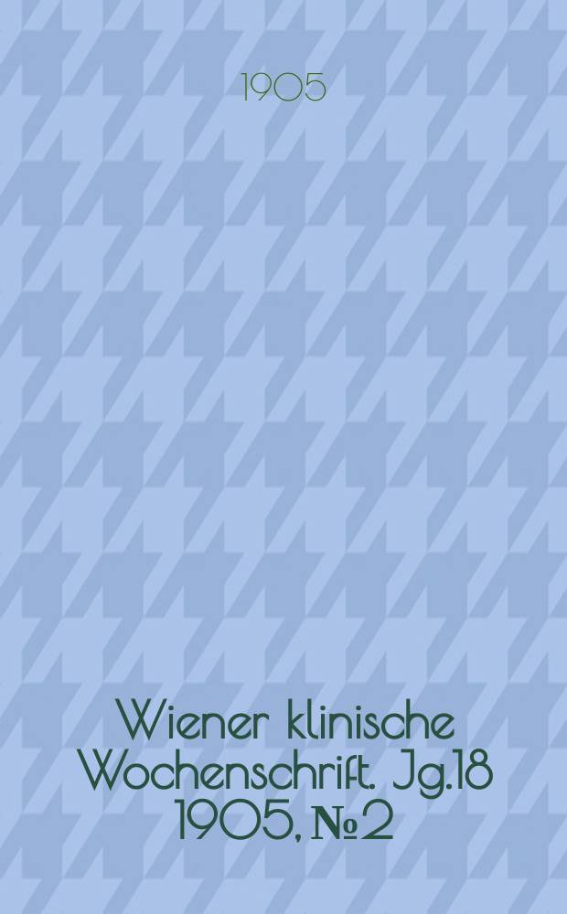 Wiener klinische Wochenschrift. Jg.18 1905, №2