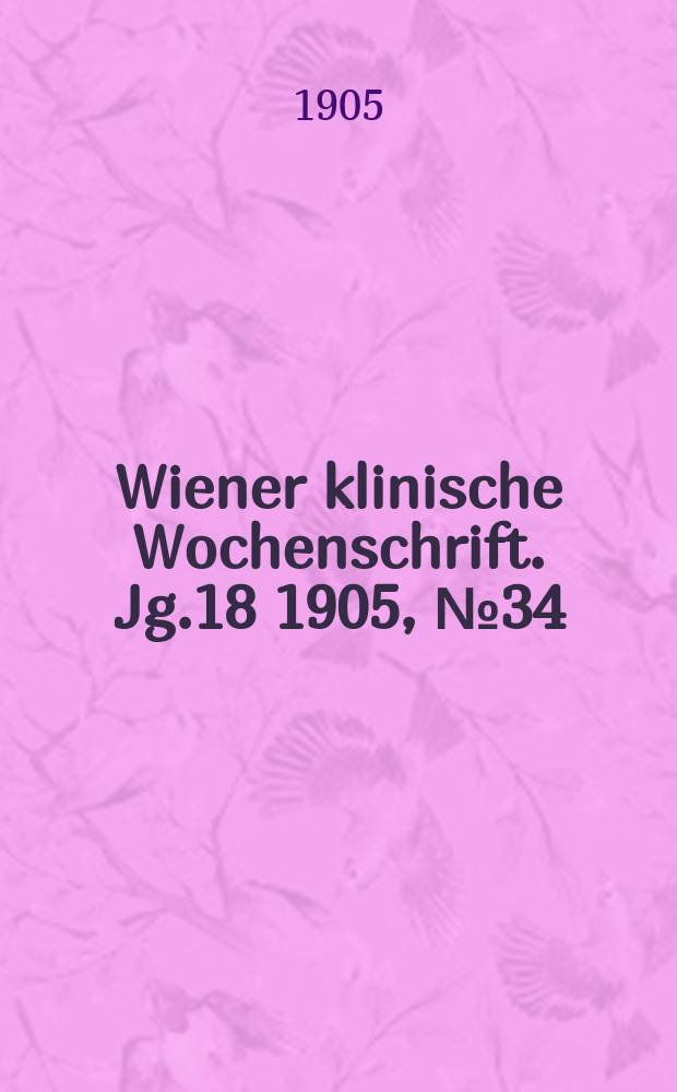 Wiener klinische Wochenschrift. Jg.18 1905, №34