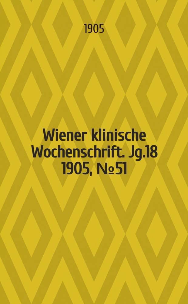 Wiener klinische Wochenschrift. Jg.18 1905, №51