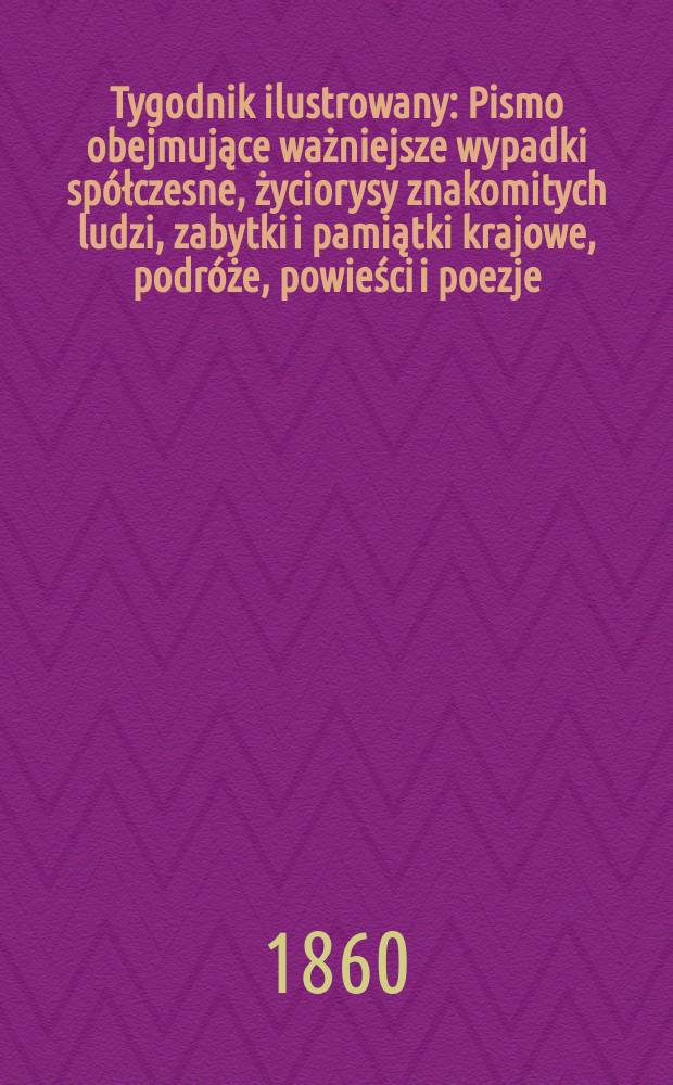 Tygodnik ilustrowany : Pismo obejmujące ważniejsze wypadki spółczesne, życiorysy znakomitych ludzi, zabytki i pamiątki krajowe, podróże, powieści i poezje, sprawozdania z dziedziny sztuk pięknych, piśmiennictwa nauk przyrodzonych, rolnictwa, przemysłu i wynalazków szkice obyczajowe i humorystyczne, typy ludowe, ubiory i kostiumy, archeologia i. t. d. T.2, №44
