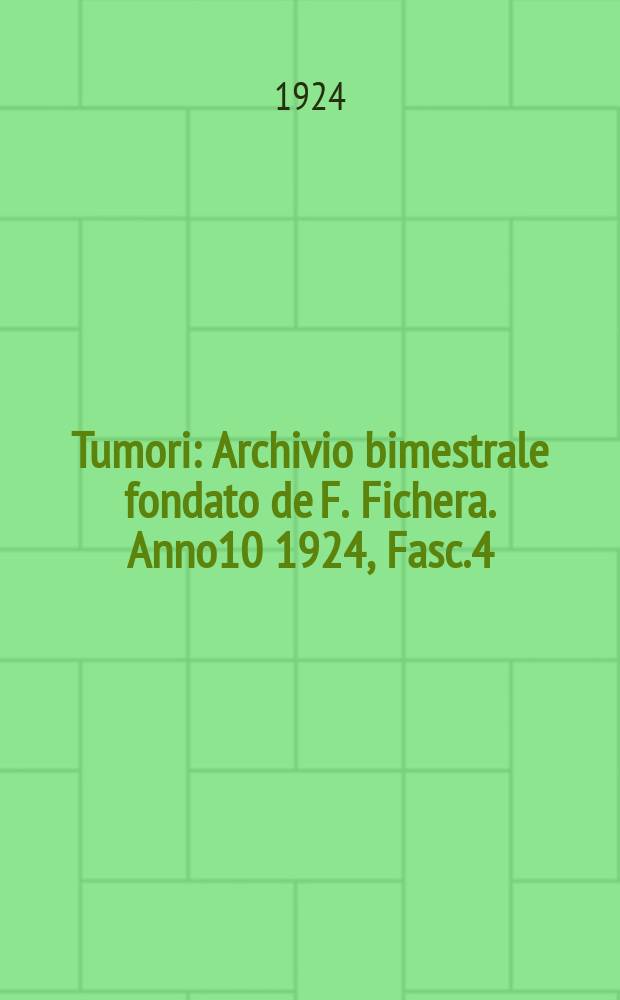 Tumori : Archivio bimestrale fondato de F. Fichera. Anno10 1924, Fasc.4