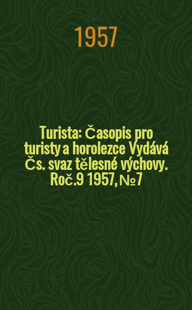 Turista : Časopis pro turisty a horolezce Vydává Čs. svaz tělesné výchovy. Roč.9 1957, №7