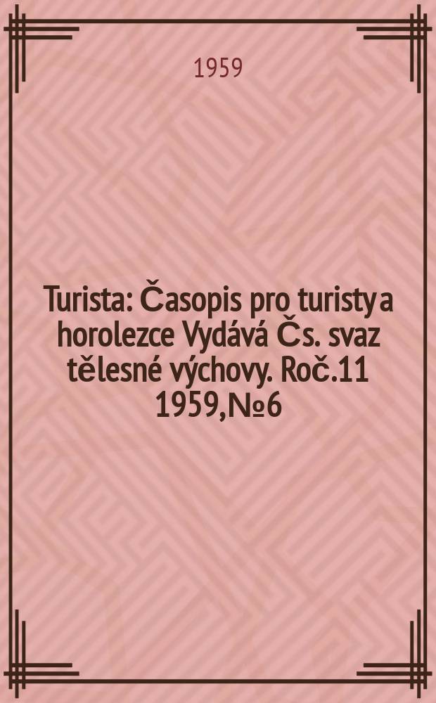 Turista : Časopis pro turisty a horolezce Vydává Čs. svaz tělesné výchovy. Roč.11 1959, №6
