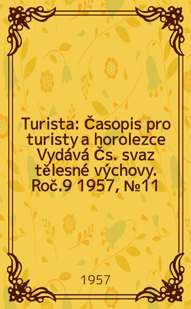 Turista : Časopis pro turisty a horolezce Vydává Čs. svaz tělesné výchovy. Roč.9 1957, №11