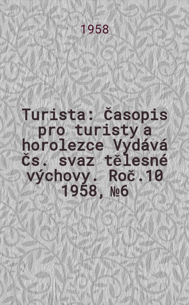 Turista : Časopis pro turisty a horolezce Vydává Čs. svaz tělesné výchovy. Roč.10 1958, №6
