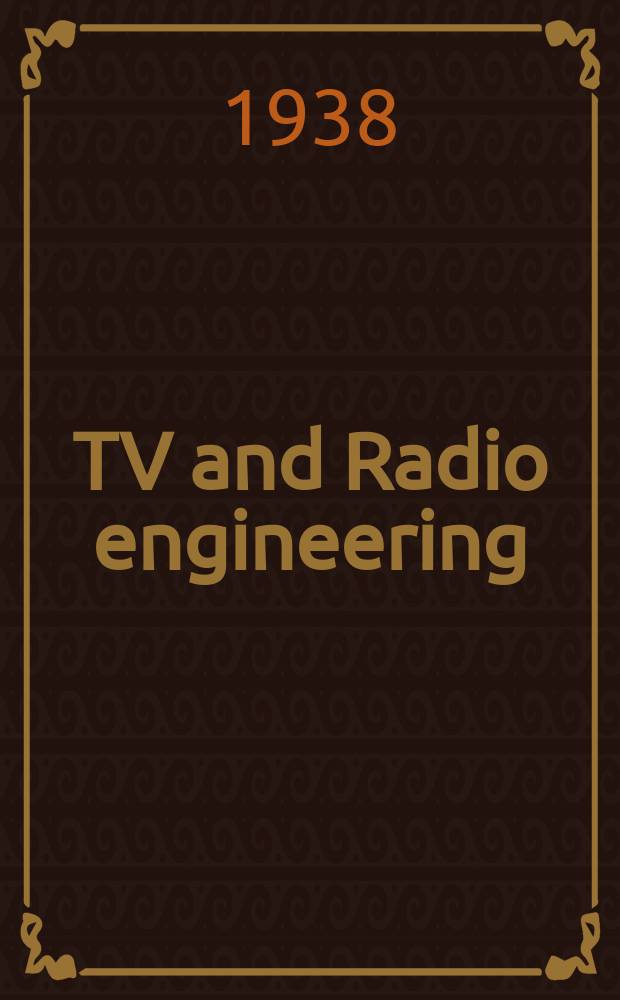 TV and Radio engineering : Establ. as Radio engineering 1921 [by Milton B. Sleeper]. Vol.18 1938, №12