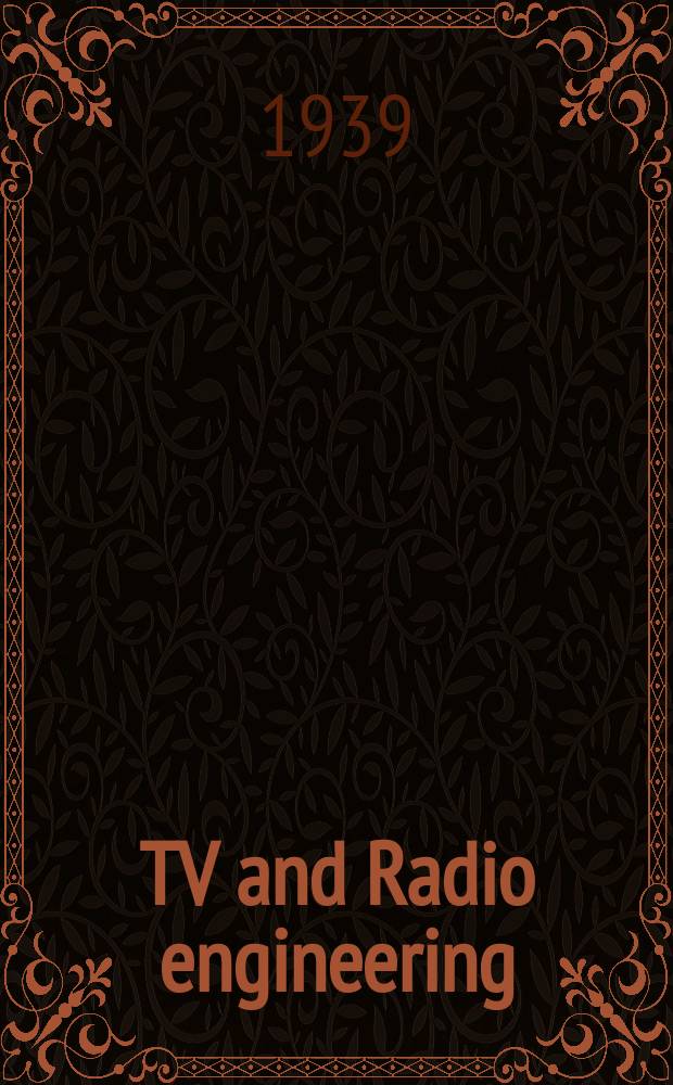 TV and Radio engineering : Establ. as Radio engineering 1921 [by Milton B. Sleeper]. Vol.19 1939, №6