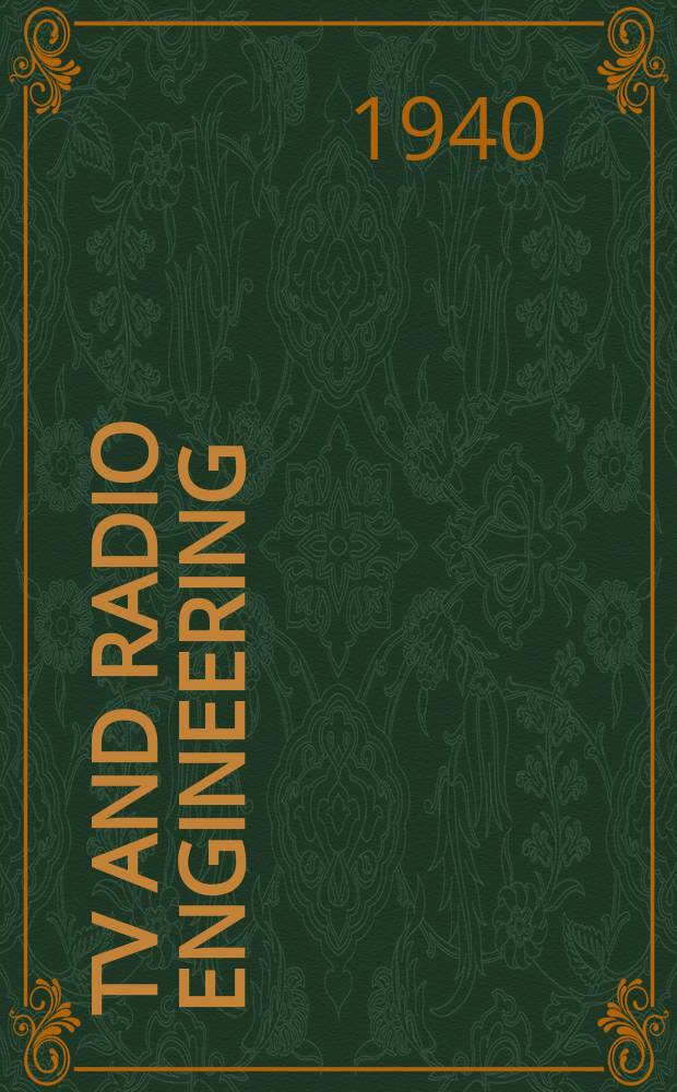 TV and Radio engineering : Establ. as Radio engineering 1921 [by Milton B. Sleeper]. Vol.20 1940, №5
