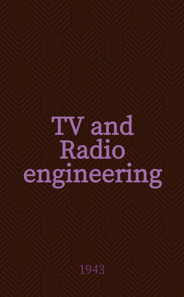 TV and Radio engineering : Establ. as Radio engineering 1921 [by Milton B. Sleeper]. Vol.23 1943, №11