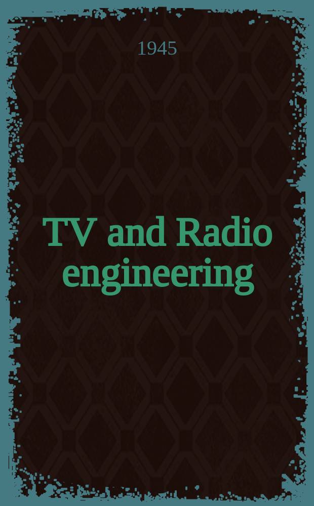 TV and Radio engineering : Establ. as Radio engineering 1921 [by Milton B. Sleeper]. Vol.25, №4