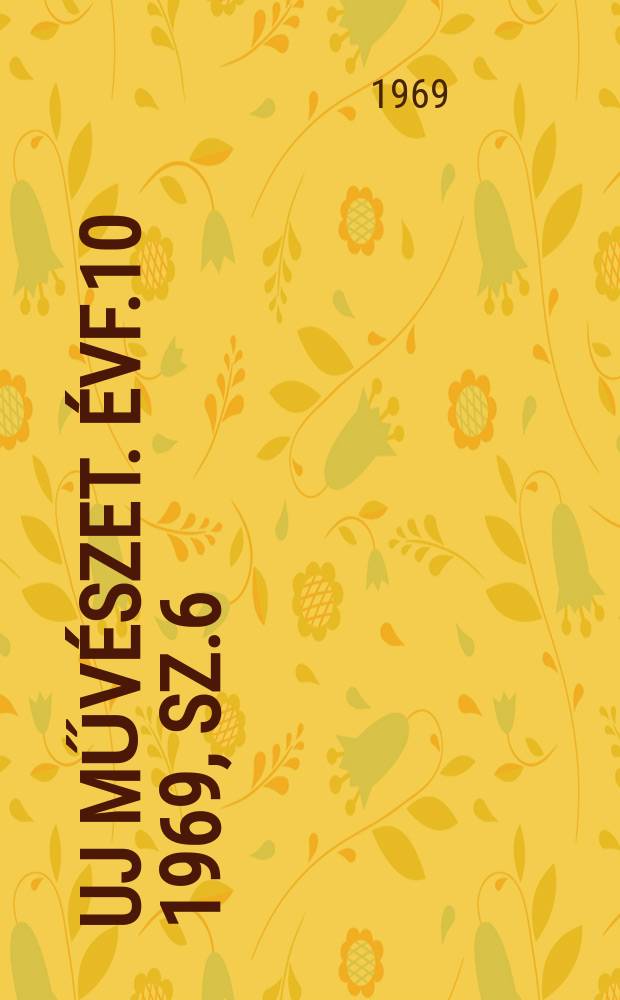 Uj művészet. Évf.10 1969, Sz.6