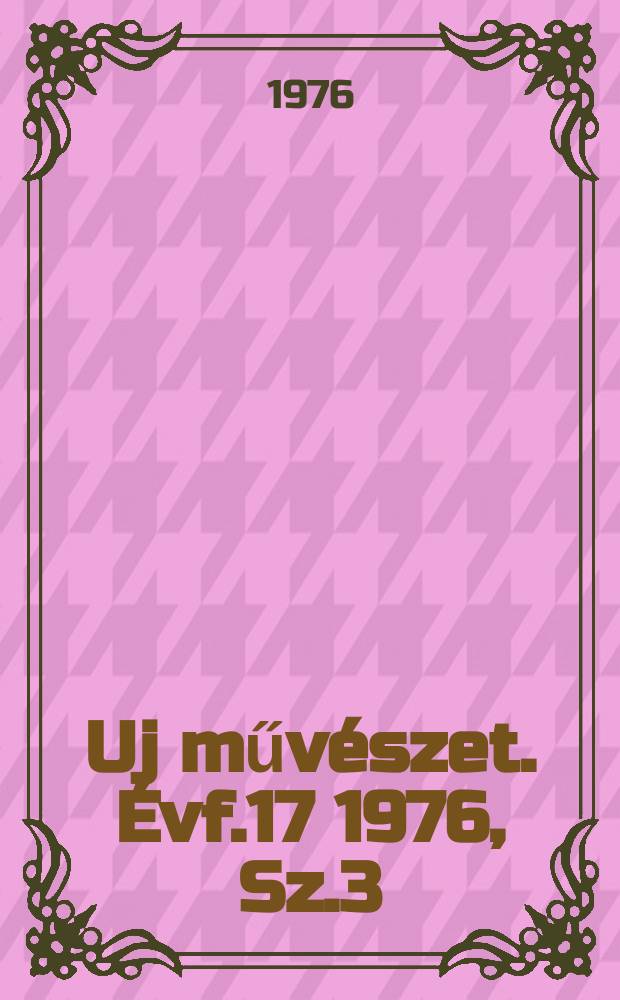 Uj művészet. Évf.17 1976, Sz.3