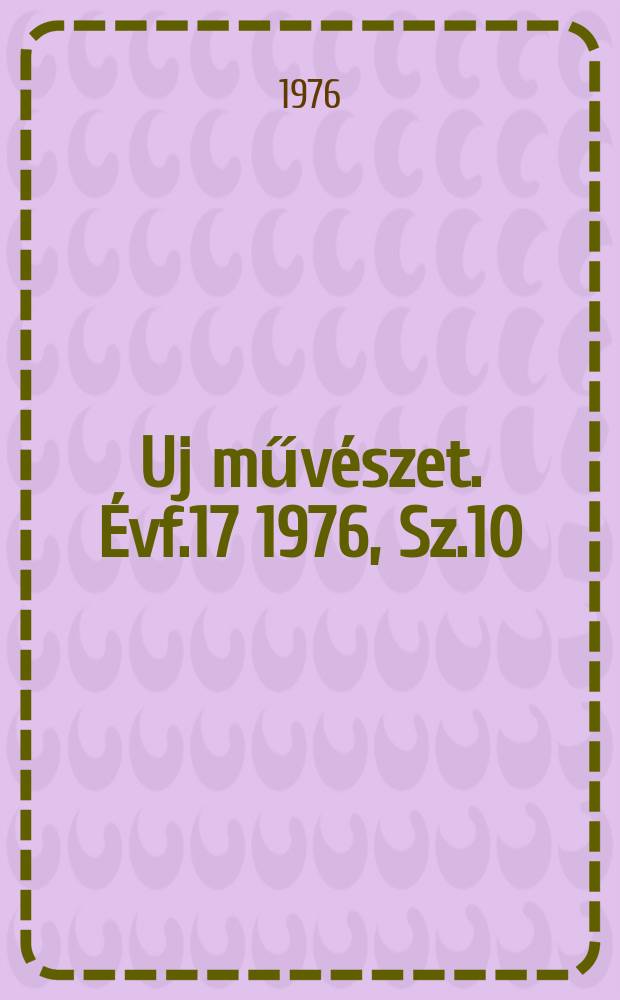 Uj művészet. Évf.17 1976, Sz.10