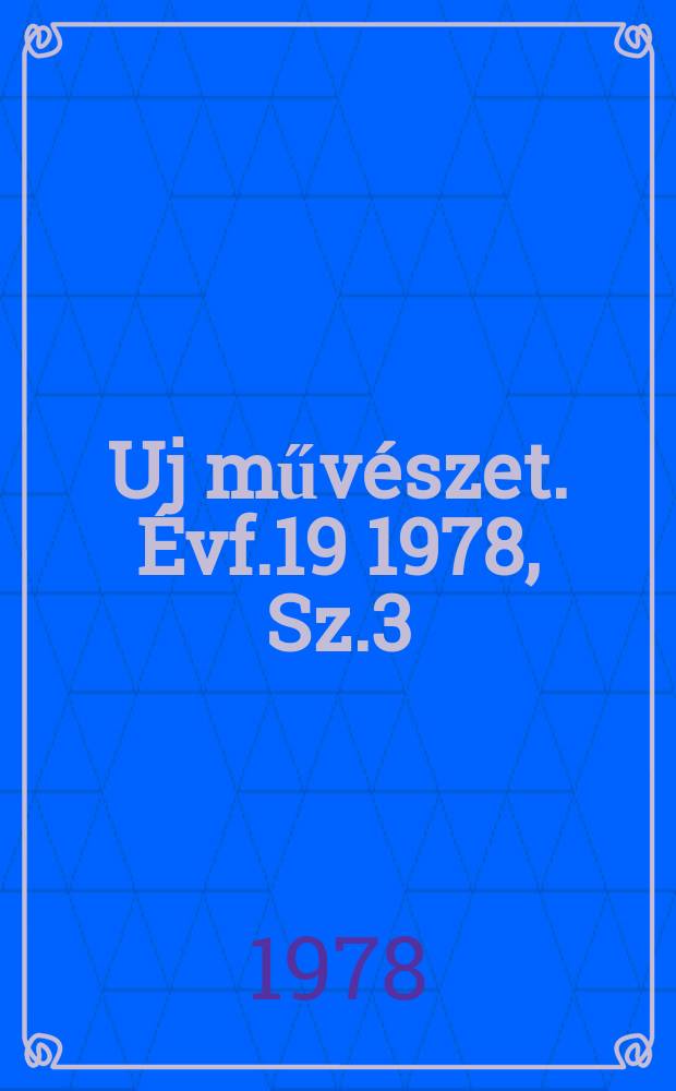 Uj művészet. Évf.19 1978, Sz.3