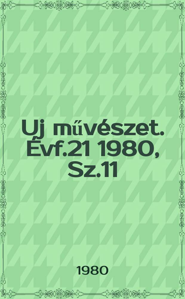 Uj művészet. Évf.21 1980, Sz.11