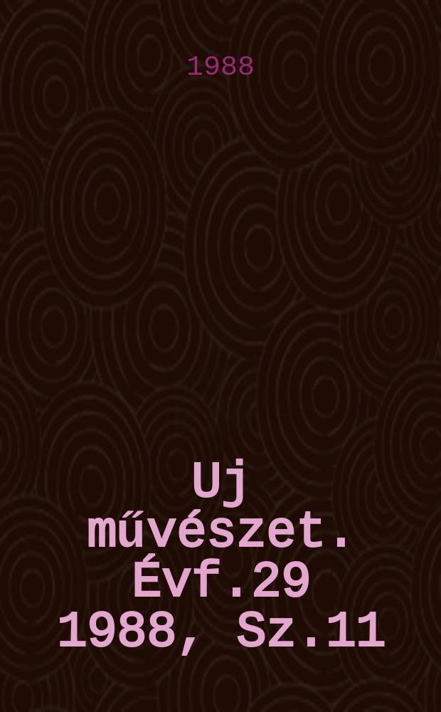 Uj művészet. Évf.29 1988, Sz.11/12