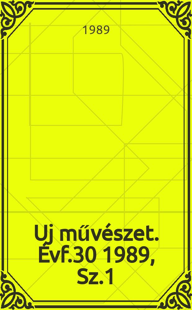 Uj művészet. Évf.30 1989, Sz.1