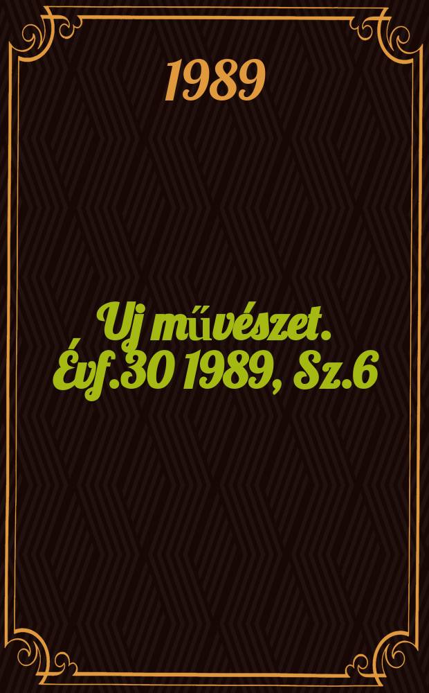 Uj művészet. Évf.30 1989, Sz.6